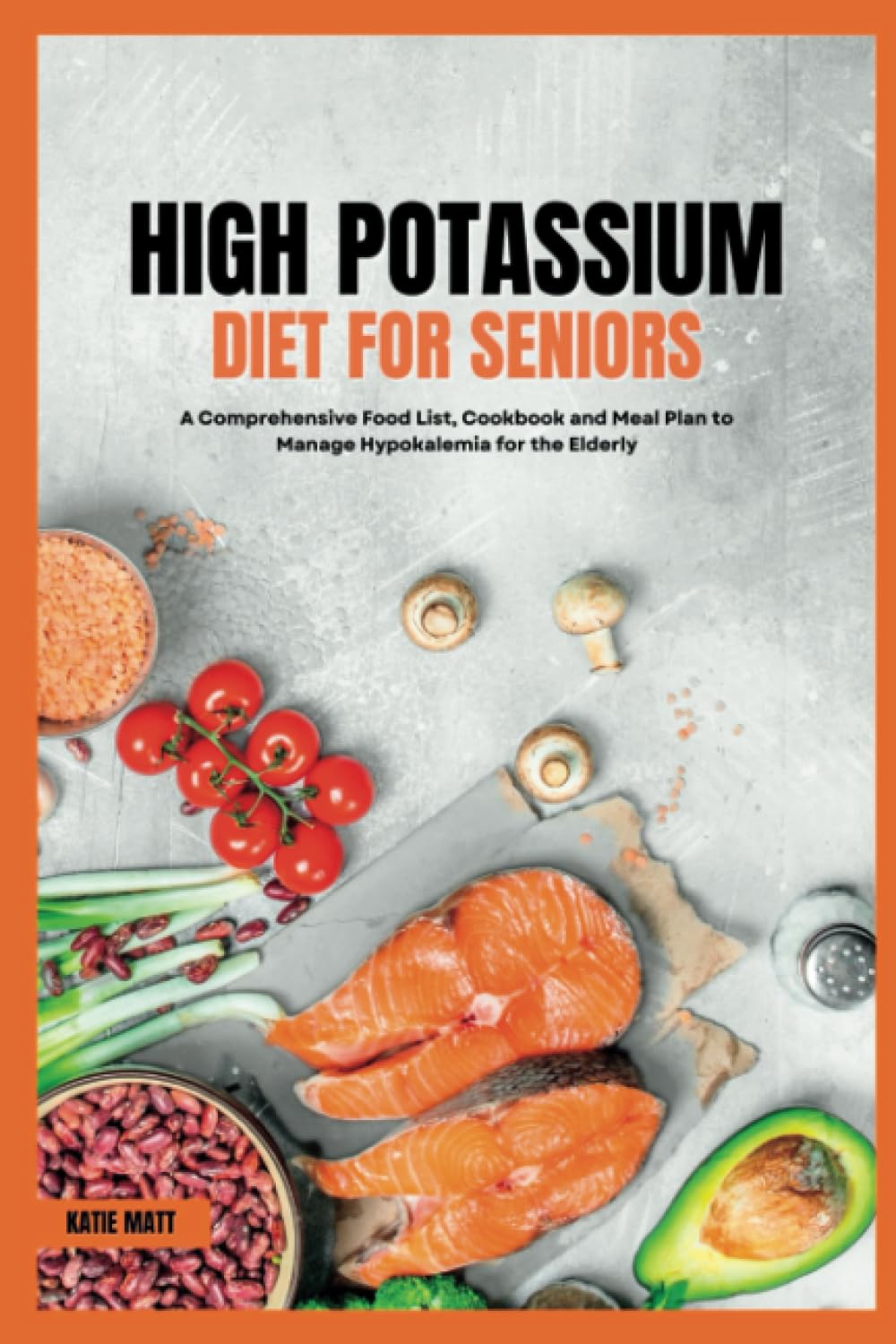 High Potassium Diet for Seniors: Cookbook and Meal Plan Guide.